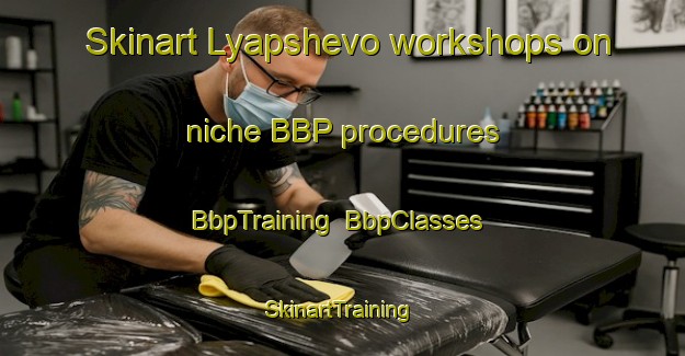 Skinart Lyapshevo workshops on niche BBP procedures | BbpTraining | BbpClasses | SkinartTraining-Russia
