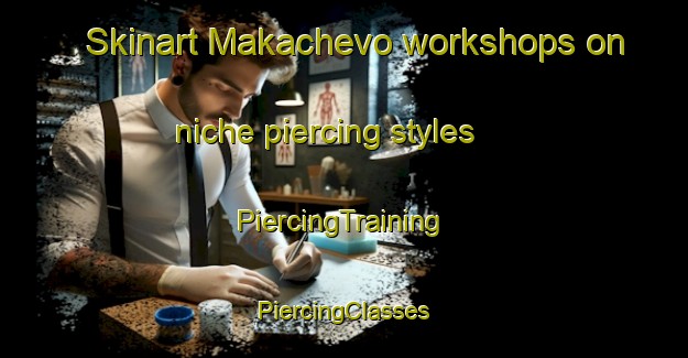 Skinart Makachevo workshops on niche piercing styles | #PiercingTraining #PiercingClasses #SkinartTraining-Russia