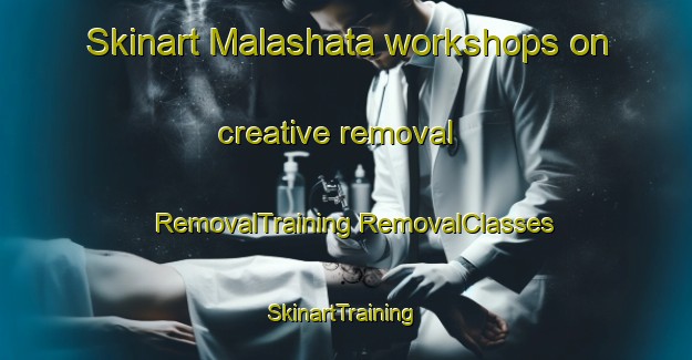 Skinart Malashata workshops on creative removal | #RemovalTraining #RemovalClasses #SkinartTraining-Russia