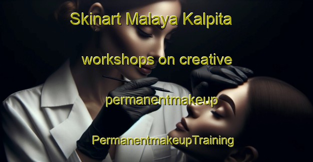 Skinart Malaya Kalpita workshops on creative permanentmakeup | #PermanentmakeupTraining #PermanentmakeupClasses #SkinartTraining-Russia