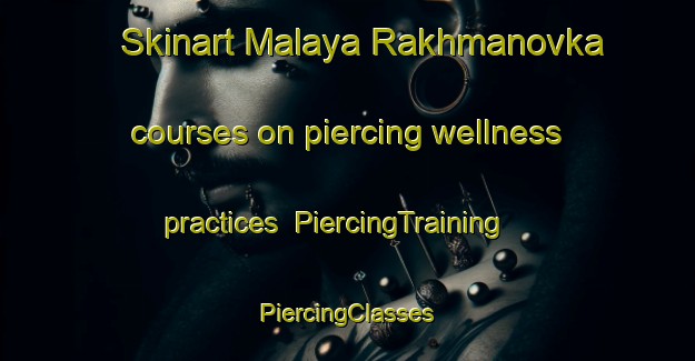 Skinart Malaya Rakhmanovka courses on piercing wellness practices | #PiercingTraining #PiercingClasses #SkinartTraining-Russia