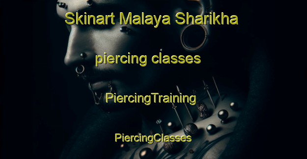 Skinart Malaya Sharikha piercing classes | #PiercingTraining #PiercingClasses #SkinartTraining-Russia