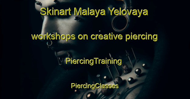 Skinart Malaya Yelovaya workshops on creative piercing | #PiercingTraining #PiercingClasses #SkinartTraining-Russia