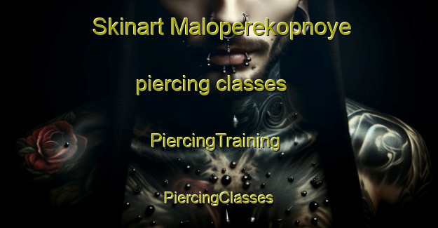 Skinart Maloperekopnoye piercing classes | #PiercingTraining #PiercingClasses #SkinartTraining-Russia