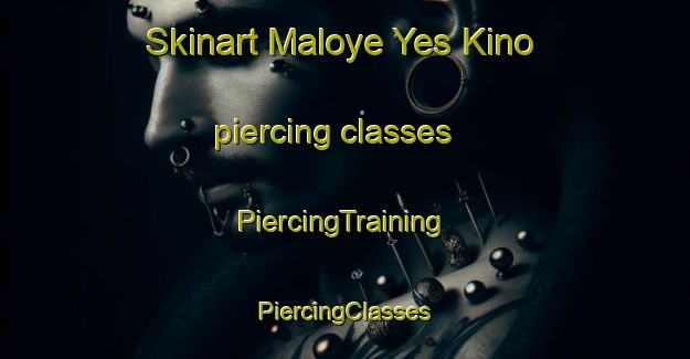 Skinart Maloye Yes Kino piercing classes | #PiercingTraining #PiercingClasses #SkinartTraining-Russia