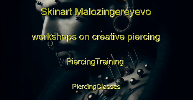 Skinart Malozingereyevo workshops on creative piercing | #PiercingTraining #PiercingClasses #SkinartTraining-Russia