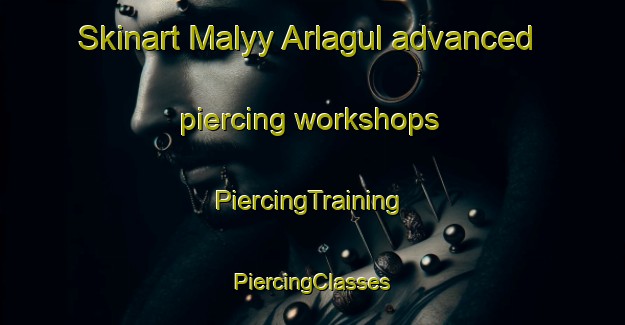 Skinart Malyy Arlagul advanced piercing workshops | #PiercingTraining #PiercingClasses #SkinartTraining-Russia