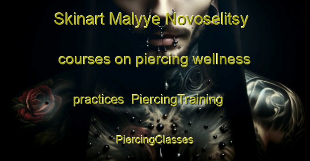 Skinart Malyye Novoselitsy courses on piercing wellness practices | #PiercingTraining #PiercingClasses #SkinartTraining-Russia