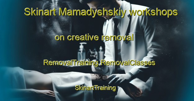 Skinart Mamadyshskiy workshops on creative removal | #RemovalTraining #RemovalClasses #SkinartTraining-Russia