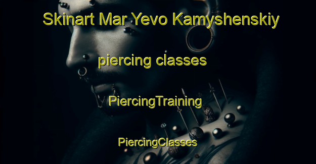 Skinart Mar Yevo Kamyshenskiy piercing classes | #PiercingTraining #PiercingClasses #SkinartTraining-Russia