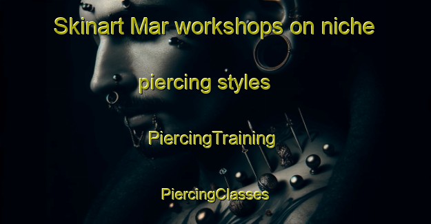 Skinart Mar workshops on niche piercing styles | #PiercingTraining #PiercingClasses #SkinartTraining-Russia