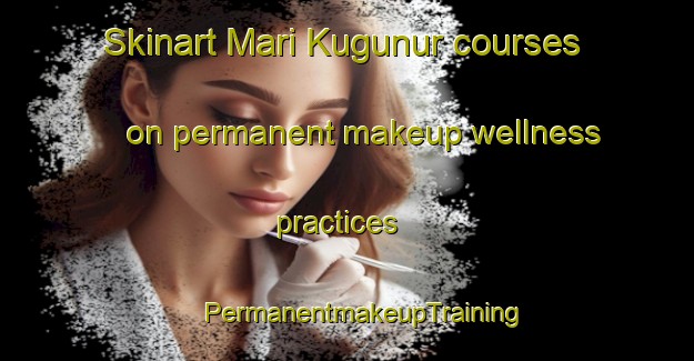 Skinart Mari Kugunur courses on permanent makeup wellness practices | #PermanentmakeupTraining #PermanentmakeupClasses #SkinartTraining-Russia