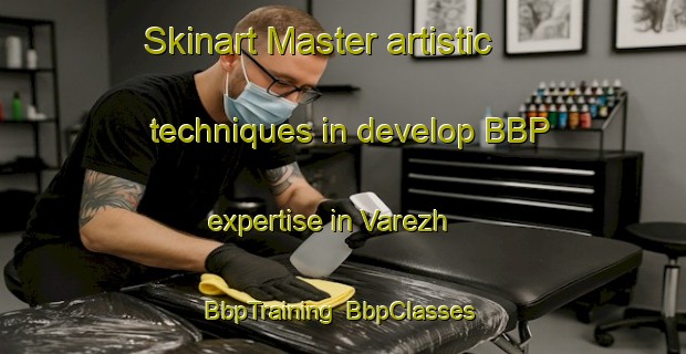 Skinart Master artistic techniques in develop BBP expertise in Varezh | BbpTraining | BbpClasses | SkinartTraining-Russia