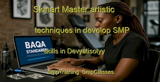 Skinart Master artistic techniques in develop SMP skills in Devyatisotyy | SmpTraining | SmpClasses | SkinartTraining-Russia