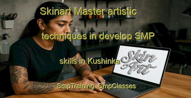 Skinart Master artistic techniques in develop SMP skills in Kushinka | SmpTraining | SmpClasses | SkinartTraining-Russia