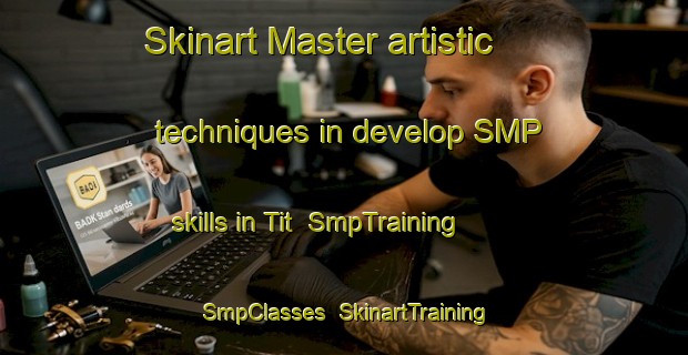 Skinart Master artistic techniques in develop SMP skills in Tit | SmpTraining | SmpClasses | SkinartTraining-Russia