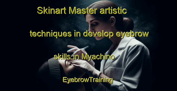 Skinart Master artistic techniques in develop eyebrow skills in Myachino | EyebrowTraining | EyebrowClasses | SkinartTraining-Russia