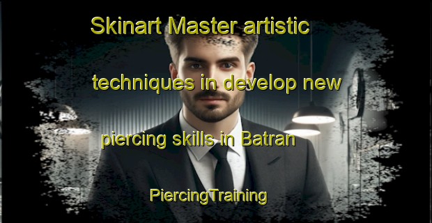 Skinart Master artistic techniques in develop new piercing skills in Batran | PiercingTraining | PiercingClasses | SkinartTraining-Russia