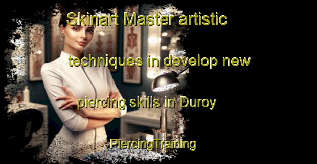 Skinart Master artistic techniques in develop new piercing skills in Duroy | PiercingTraining | PiercingClasses | SkinartTraining-Russia