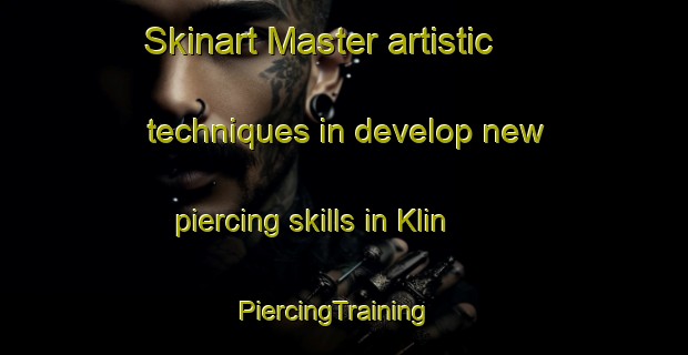 Skinart Master artistic techniques in develop new piercing skills in Klin | PiercingTraining | PiercingClasses | SkinartTraining-Russia