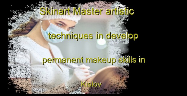 Skinart Master artistic techniques in develop permanent makeup skills in Kislov | PermanentmakeupTraining | PermanentmakeupClasses | SkinartTraining-Russia