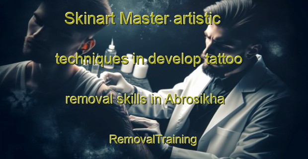 Skinart Master artistic techniques in develop tattoo removal skills in Abrosikha | RemovalTraining | RemovalClasses | SkinartTraining-Russia
