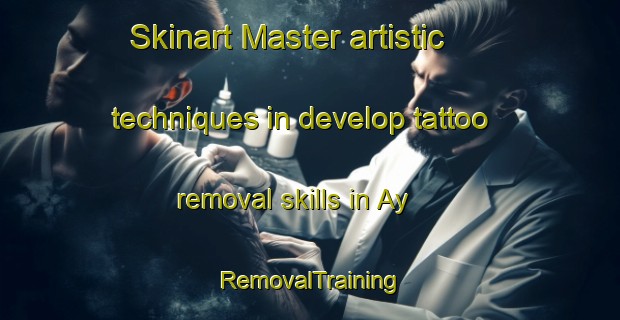 Skinart Master artistic techniques in develop tattoo removal skills in Ay | RemovalTraining | RemovalClasses | SkinartTraining-Russia