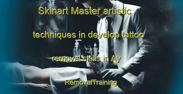 Skinart Master artistic techniques in develop tattoo removal skills in Ay | RemovalTraining | RemovalClasses | SkinartTraining-Russia