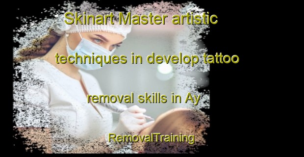 Skinart Master artistic techniques in develop tattoo removal skills in Ay | RemovalTraining | RemovalClasses | SkinartTraining-Russia