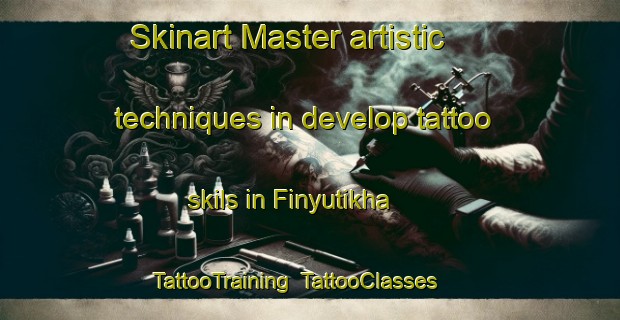 Skinart Master artistic techniques in develop tattoo skils in Finyutikha | TattooTraining | TattooClasses | SkinartTraining-Russia