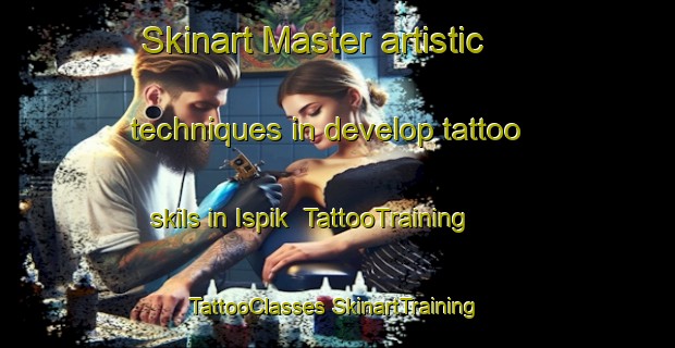 Skinart Master artistic techniques in develop tattoo skils in Ispik | #TattooTraining #TattooClasses #SkinartTraining-Russia