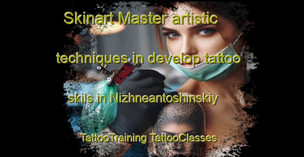 Skinart Master artistic techniques in develop tattoo skils in Nizhneantoshinskiy | #TattooTraining #TattooClasses #SkinartTraining-Russia