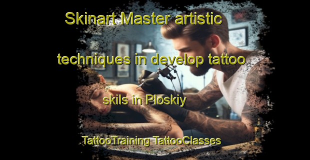 Skinart Master artistic techniques in develop tattoo skils in Ploskiy | #TattooTraining #TattooClasses #SkinartTraining-Russia