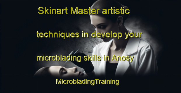 Skinart Master artistic techniques in develop your microblading skills in Anosy | MicrobladingTraining | MicrobladingClasses | SkinartTraining-Russia