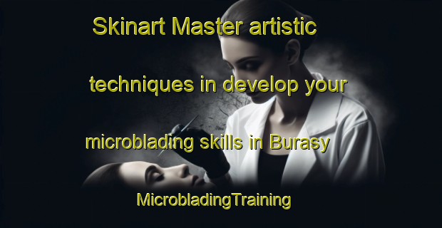 Skinart Master artistic techniques in develop your microblading skills in Burasy | MicrobladingTraining | MicrobladingClasses | SkinartTraining-Russia