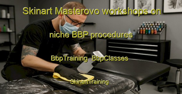 Skinart Masterovo workshops on niche BBP procedures | BbpTraining | BbpClasses | SkinartTraining-Russia