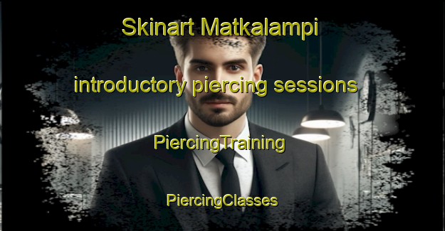 Skinart Matkalampi introductory piercing sessions | #PiercingTraining #PiercingClasses #SkinartTraining-Russia