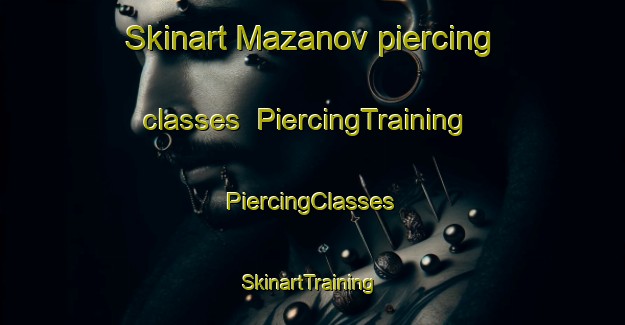 Skinart Mazanov piercing classes | #PiercingTraining #PiercingClasses #SkinartTraining-Russia