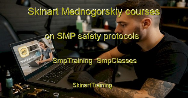 Skinart Mednogorskiy courses on SMP safety protocols | SmpTraining | SmpClasses | SkinartTraining-Russia