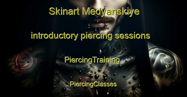 Skinart Medyanskiye introductory piercing sessions | #PiercingTraining #PiercingClasses #SkinartTraining-Russia