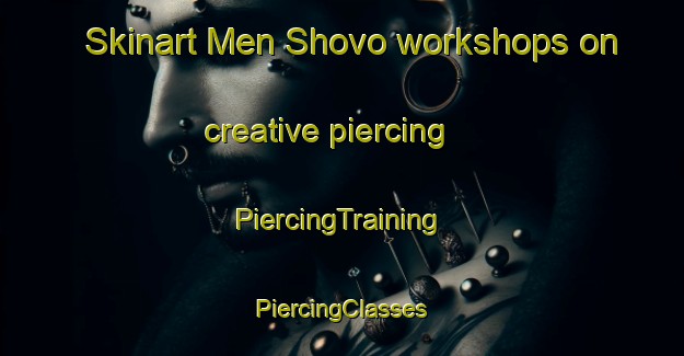 Skinart Men Shovo workshops on creative piercing | #PiercingTraining #PiercingClasses #SkinartTraining-Russia