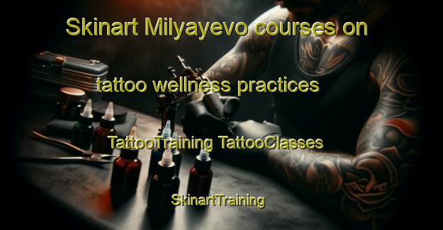 Skinart Milyayevo courses on tattoo wellness practices | #TattooTraining #TattooClasses #SkinartTraining-Russia