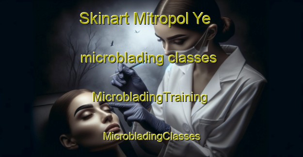 Skinart Mitropol Ye microblading classes | #MicrobladingTraining #MicrobladingClasses #SkinartTraining-Russia