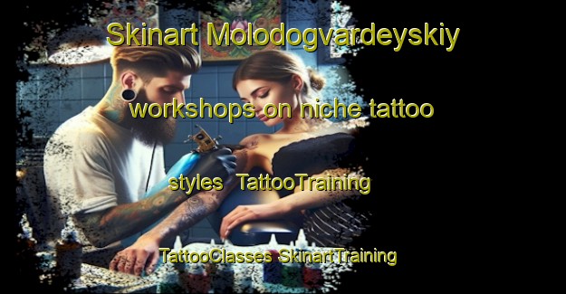 Skinart Molodogvardeyskiy workshops on niche tattoo styles | #TattooTraining #TattooClasses #SkinartTraining-Russia