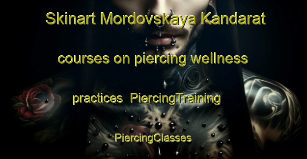 Skinart Mordovskaya Kandarat courses on piercing wellness practices | #PiercingTraining #PiercingClasses #SkinartTraining-Russia