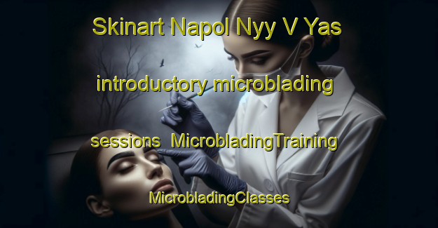 Skinart Napol Nyy V Yas introductory microblading sessions | #MicrobladingTraining #MicrobladingClasses #SkinartTraining-Russia