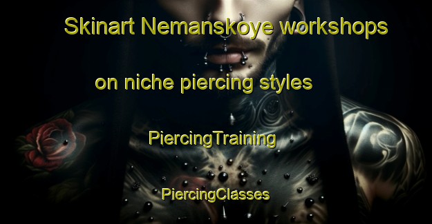 Skinart Nemanskoye workshops on niche piercing styles | #PiercingTraining #PiercingClasses #SkinartTraining-Russia