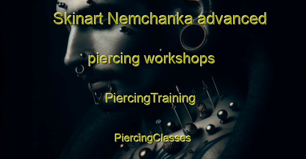 Skinart Nemchanka advanced piercing workshops | #PiercingTraining #PiercingClasses #SkinartTraining-Russia