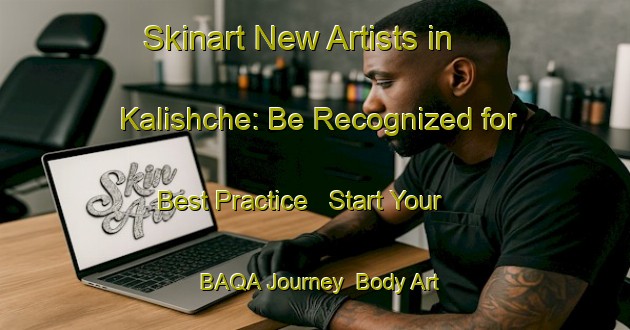 Skinart New Artists in Kalishche: Be Recognized for Best Practice - Start Your BAQA Journey | Body Art Qualification Authority | BAQA-Russia