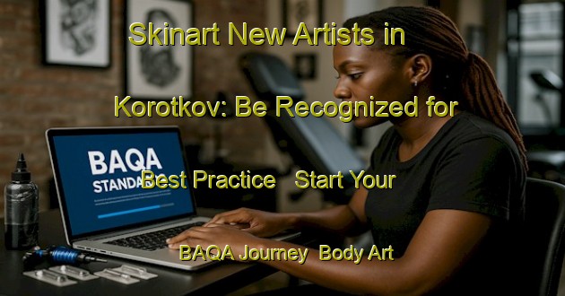 Skinart New Artists in Korotkov: Be Recognized for Best Practice - Start Your BAQA Journey | Body Art Qualification Authority | BAQA-Russia